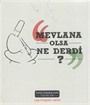 Mevlana Olsa Ne Derdi?