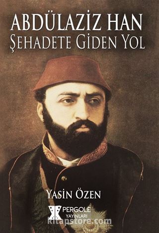 Abdülaziz Han Şehadete Giden Yol