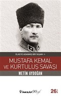 Mustafa Kemal ve Kurtuluş Savaşı / Ülkeye Adanmış Bir Yaşam 1