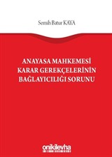 Anayasa Mahkemesi Karar Gerekçelerinin Bağlayıcılığı Sorunu