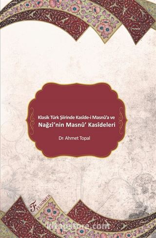 Klasik Türk Şiirinde Kaside-i Masnu'a ve Nağzi'nin Masnu' Kasideleri