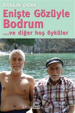 Enişte Gözüyle Bodrum ve Diğer Hoş Öyküler