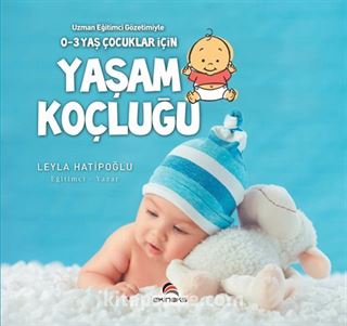 Uzman Eğitimci Gözetimiyle 0-3 Yaş Çocuklar İçin Yaşam Koçluğu