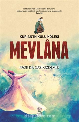 Kur'an'ın Kulu Kölesi Mevlana