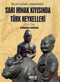 Bilge Kağan Zamanında Sarı Irmak Kıyısında Türk Heykelleri (721-724)