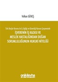 Türk Borçlar Kanunu ile İş Sağlığı ve Güvenliği Kanunu Çerçevesinde İşverenin İş Kazası ve Meslek Hastalığından Doğan Sorumluluğunun Hukuki Niteliği