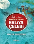 Aşk Olsun Seyyahlar Sultanı Evliya Çelebi