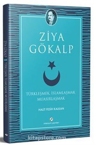 Türkleşmek, İslamlaşmak Muasırlaşmak