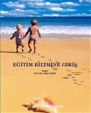 Eğitim Bilimine Giriş (Edt. Prof. Dr. Gülay Ekici)