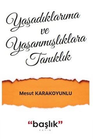Yaşadıklarıma ve Yaşanmışlıklara Tanıklık