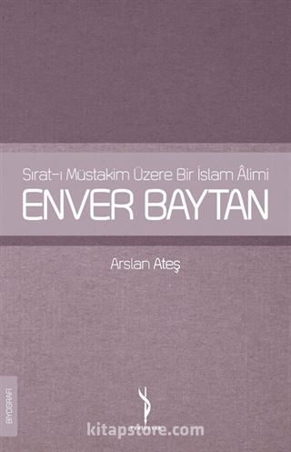 Sırat-ı Müstakim Üzere Bir İslam Alimi Enver Baytan