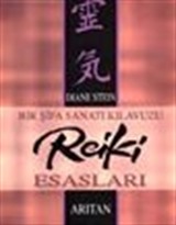 Bir Şifa Sanatı Kılavuzu Reiki Esasları