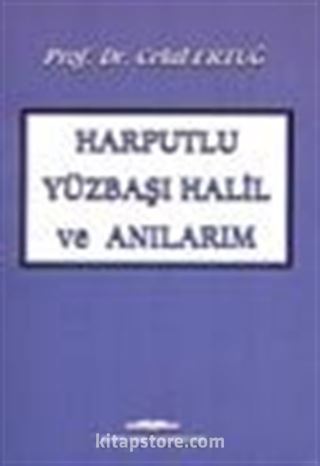Harputlu Yüzbaşı Halil ve Anılarım