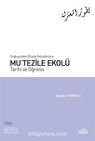 Doğuşundan Büyük Selçuklulara Mu'tezile Ekolü Tarihi ve Öğretisi