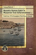 Bozoklu Osman Şakir'in Musavver İran Sefaretnamesi ve Fatih'ten 1914 Kuşağına Türk Resim Sanatı