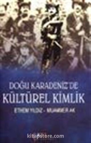 Doğu Karadeniz'de Kültürel Kimlik (Çaykaya ve Tonya Örneklemeleri)