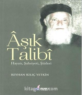 Aşık Talibi Hayatı, Şahsiyeti, Şiirleri