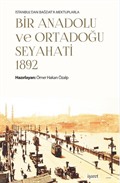 İstanbul'dan Bağdat'a Mektuplarla Bir Anadolu ve Ortadoğu Seyahati 1892