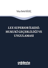 Lex Superıor İlkesi : Hukuki Geçerliliği ve Uygulaması