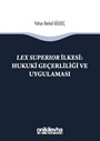 Lex Superıor İlkesi : Hukuki Geçerliliği ve Uygulaması