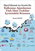 Bölgesel Kalkınmada Aracı Kurumlar Olan Kalkınma Ajanslarının Türk İdari Teşkilatı İçerisindeki Konumu