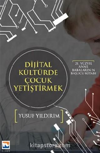 21. Yüzyıl Anne Babalarının Başucu Kitabı Dijital Kültürde Çocuk Yetiştirmek