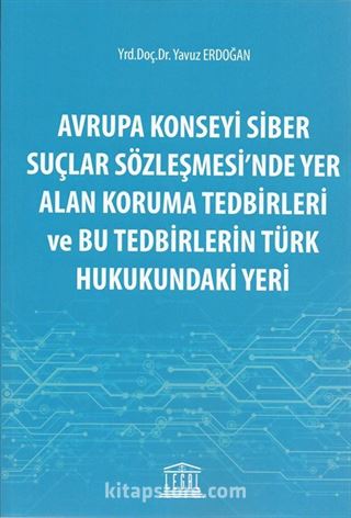 Avrupa Konseyi Siber Suçlar Sözleşmesinde Yer Alan Koruma Tedbirleri ve Bu Tedbirlerin Türk Hukukundaki Yeri