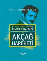 Bir Güzel Türkiye Düşlemek İsmail Ünalmış ve Akçağ Hareketi