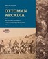 Ottoman Arcadıa: The Hamidian Expedition To The Land Of Tribal Roots (1886)