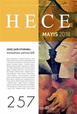 Sayı:257 Mayıs 2018 Hece Aylık Edebiyat Dergisi Dosya: Genç Şair Oturumu: Konuşamam, Yalnızca Şiir