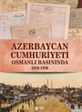 Azerbaycan Cumhuriyeti Osmanlı Basınında (1918-1920)