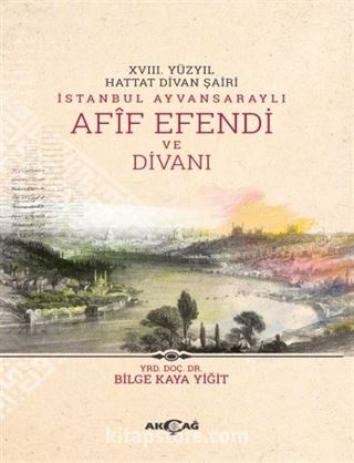 XVIII. Yüzyıl Hattat Divan Şairi İstanbul Ayvansaraylı Afif Efendi ve Divanı
