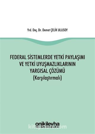 Federal Sistemlerde Yetki Paylaşımı ve Yetki Uyuşmazlıklarının Yargısal Çözümü