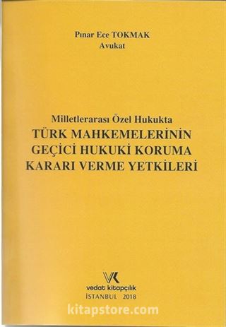 Milletlerarası Özel Hukukta Türk Mahkemelerinin Geçici Hukuki Koruma Kararı Verme Yetkileri