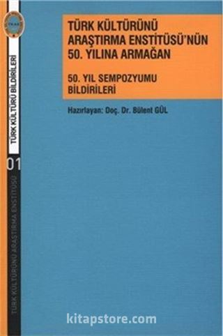 Türk Kültürünü Araştırma Enstitüsü'nün 50. Yılına Armağan