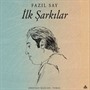 İlk Şarkılar - Fazıl Say (Plak)