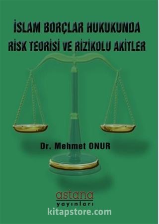 İslam Borçlar Hukukunda Risk Teorisi ve Rizikolu Akitler
