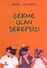 Çekme Ulan Şerefsiz !