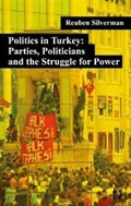 Politics in Turkey: Parties, Politicians and the Struggle for Power