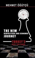The New Geopolitical and Economic Journey Turkeys Next Ten Years