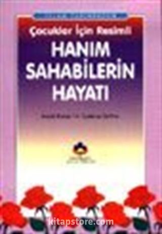 İslam Tarihinden Çocuklar İçin Resimli Hanım Sahabilerin Hayatı (Cep Boy)