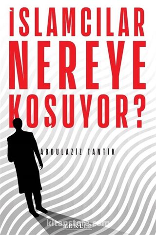 İslamcılar Nereye Koşuyor?