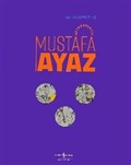 Mustafa Ayaz - Retrospektif / Retrospective Mustafa Ayaz