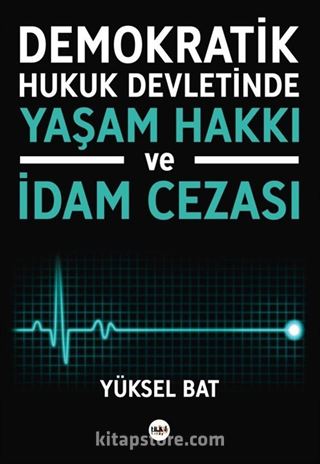 Demokratik Hukuk Devletinde Yaşam Hakkı ve İdam Cezası