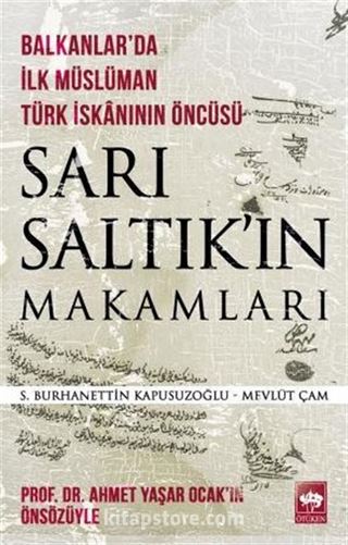 Balkanlar'da İlk Müslüman Türk İskanının Öncüsü Sarı Saltık'ın Makamları