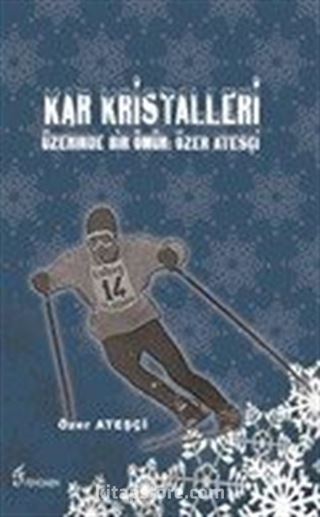 Kar Kristalleri Üzerinde Bir Ömür: Özer Ateşçi