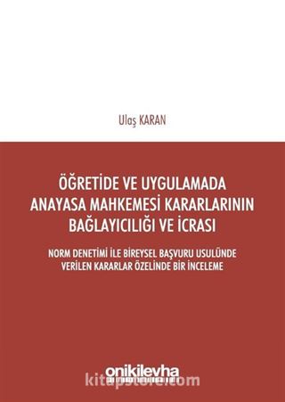 Öğretide ve Uygulamada Anayasa Mahkemesi Kararlarının Bağlayıcılığı ve İcrası