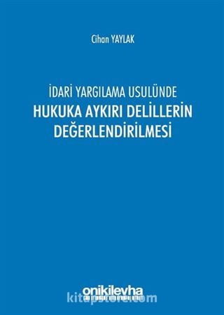 İdari Yargılama Usulünde Hukuka Aykırı Delillerin Değerlendirilmesi