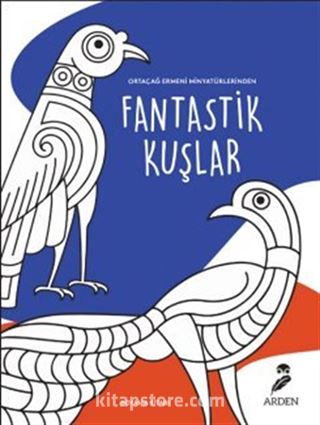 Ortaçağ Ermeni Minyatürlerinden Fantastik Kuşlar