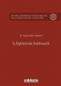 İş İlişkilerinde İmkansızlık İstanbul Üniversitesi Hukuk Fakültesi Özel Hukuk Doktora Tezleri Dizisi No: 3